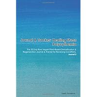 Journal & Tracker: Healing Stress Polycythemia: The 30 Day Raw Vegan Plant-Based Detoxification & Regeneration Journal & Tracker for Reversing Conditions. Journal 2