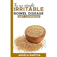 THE NEW OUTRIGHT IRRITABLE BOWEL DISEASE DIET COOKBOOK: The Ultimate Guide to Improving the Quality of Your Life by Learning How to Manage and Soothe the Symptoms of Irritable Bowel Disease THE NEW OUTRIGHT IRRITABLE BOWEL DISEASE DIET COOKBOOK: The Ultimate Guide to Improving the Quality of Your Life by Learning How to Manage and Soothe the Symptoms of Irritable Bowel Disease Kindle Paperback