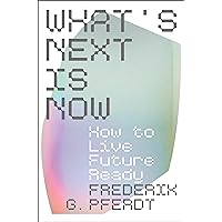 What's Next Is Now: How to Live Future Ready What's Next Is Now: How to Live Future Ready Hardcover Audible Audiobook Kindle Audio CD