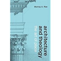 Architecture and Theology: The Art of Place Architecture and Theology: The Art of Place Hardcover Kindle