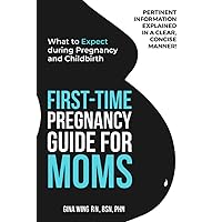 First-Time Pregnancy Guide for Moms: What to Expect during Pregnancy and Childbirth (First-Time Pregnancy Guide 3 Book Bundle: The Ultimate Pregnancy, ... Baby Guides for New Moms, Dads & Partners!)