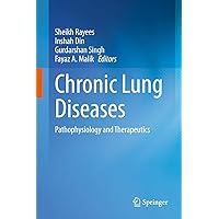 Chronic Lung Diseases: Pathophysiology and Therapeutics Chronic Lung Diseases: Pathophysiology and Therapeutics Kindle Hardcover Paperback