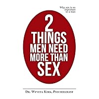 2 Things Men Need More Than Sex: Why Sex Is So Important to a Man
