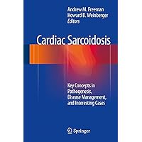 Cardiac Sarcoidosis: Key Concepts in Pathogenesis, Disease Management, and Interesting Cases Cardiac Sarcoidosis: Key Concepts in Pathogenesis, Disease Management, and Interesting Cases Kindle Hardcover Paperback