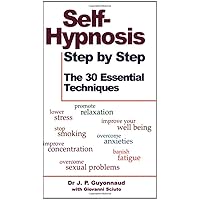 Self-Hypnosis Step By Step: The 30 Essential Techniques Self-Hypnosis Step By Step: The 30 Essential Techniques Paperback Mass Market Paperback