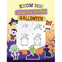 SHOW ME! How to Draw Halloween: Kids can easily draw cute Halloween stuff | ideal for 5~9 years kids, All drawing beginners | 50 drawings, including a ... draw your own(Total 102 pages) | 8.5