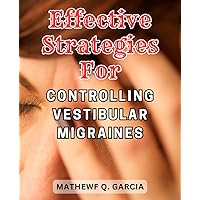Effective Strategies for Controlling Vestibular Migraines: Effective Techniques for Managing Vestibular Migraines: Proven Methods to Gain Control and Find Relief