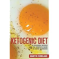 Ketogenic Diet: 50 Delicious Ketogenic Recipes And The Complete Guide To Going Ketogenic Ketogenic Diet: 50 Delicious Ketogenic Recipes And The Complete Guide To Going Ketogenic Paperback