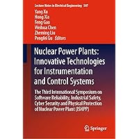 Nuclear Power Plants: Innovative Technologies for Instrumentation and Control Systems: The Third International Symposium on Software Reliability, Industrial ... Notes in Electrical Engineering Book 507) Nuclear Power Plants: Innovative Technologies for Instrumentation and Control Systems: The Third International Symposium on Software Reliability, Industrial ... Notes in Electrical Engineering Book 507) Kindle Hardcover
