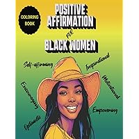 Positive Affirmation Coloring Book for Black Women: Beautiful African American Women, Motivational I AM Quotes, Intricate Mandalas, Captivating Hairstyles and More For (Adults and Teens)