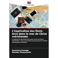 L'implication des États-Unis dans la mer de Chine méridionale: L'implication des Etats-Unis dans la mer de Chine méridionale : avec une référence ... économique et militaire (French Edition)