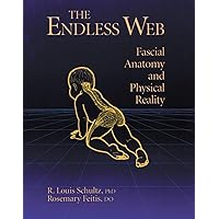 The Endless Web: Fascial Anatomy and Physical Reality The Endless Web: Fascial Anatomy and Physical Reality Paperback Kindle