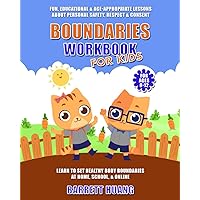 Boundaries Workbook for Kids: Fun, Educational & Age-Appropriate Lessons About Personal Safety, Consent & Respect | Learn to Set Healthy Body ... (For Ages 8-12) (Mental Health Therapy) Boundaries Workbook for Kids: Fun, Educational & Age-Appropriate Lessons About Personal Safety, Consent & Respect | Learn to Set Healthy Body ... (For Ages 8-12) (Mental Health Therapy) Paperback Kindle Hardcover