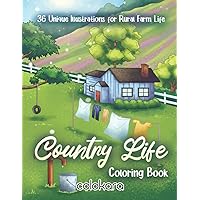 Country Life Coloring Book: Easy and Simple for Teens and Young Adults | Relaxing Country Scene and Rustic Landscape Designs | 36 Unique Illustrations for Rural Farm Life