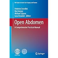 Open Abdomen: A Comprehensive Practical Manual (Hot Topics in Acute Care Surgery and Trauma) Open Abdomen: A Comprehensive Practical Manual (Hot Topics in Acute Care Surgery and Trauma) Hardcover Kindle Paperback