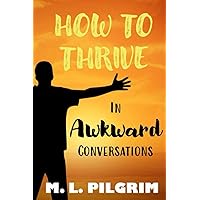 How to Thrive in Awkward Conversations (Kenosis Books - Be the Best You: Self Improvement Series!)