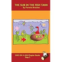 The Sub In The Fish Tank Chapter Book: Systematic Decodable Books for Phonics Readers and Kids With Dyslexia (DOG ON A LOG Chapter Books) The Sub In The Fish Tank Chapter Book: Systematic Decodable Books for Phonics Readers and Kids With Dyslexia (DOG ON A LOG Chapter Books) Paperback Kindle Hardcover