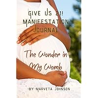 Give Us 21! Manifestation Journal: Wonder in the Womb