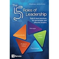The 5 Roles of Leadership: Tools & best practices for personable and effective leaders The 5 Roles of Leadership: Tools & best practices for personable and effective leaders Paperback Kindle