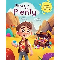 Planet of Plenty: Law of Attraction for Kids, Manifesting, Illustrated Space Travel Adventure Book 3-8 Planet of Plenty: Law of Attraction for Kids, Manifesting, Illustrated Space Travel Adventure Book 3-8 Paperback
