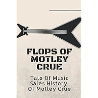 Flops Of Motley Crue: Tale Of Music Sales History Of Motley Crue: Motley Crue Band