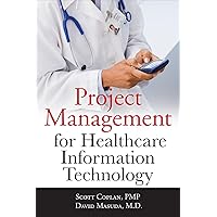 Project Management for Healthcare Information Technology Project Management for Healthcare Information Technology Paperback Kindle Mass Market Paperback