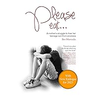 Please eat...: A mother's struggle to free her teenage son from anorexia Please eat...: A mother's struggle to free her teenage son from anorexia Paperback Kindle