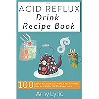 The Acid Reflux Drink Recipe Book: 100 Delicious Drinks to Prevent and Provide Relief from Acid Reflux, GERD and Heartburn The Acid Reflux Drink Recipe Book: 100 Delicious Drinks to Prevent and Provide Relief from Acid Reflux, GERD and Heartburn Paperback