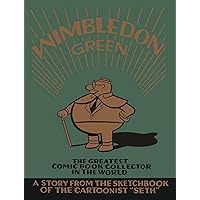 Wimbledon Green: The Greatest Comic Book Collector in the World Wimbledon Green: The Greatest Comic Book Collector in the World Hardcover Kindle Paperback