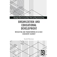 Organization and Education Development: Reflecting and Transforming in a Self-Discovery Journey (Routledge Studies in Leadership, Work and Organizational Psychology) Organization and Education Development: Reflecting and Transforming in a Self-Discovery Journey (Routledge Studies in Leadership, Work and Organizational Psychology) Paperback Hardcover
