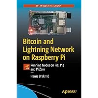 Bitcoin and Lightning Network on Raspberry Pi: Running Nodes on Pi3, Pi4 and Pi Zero Bitcoin and Lightning Network on Raspberry Pi: Running Nodes on Pi3, Pi4 and Pi Zero Paperback Kindle