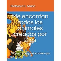 Me encantan todos los animales creados por Dios: Bilingual colouring fun for children ages 4-8. (Spanish Edition)