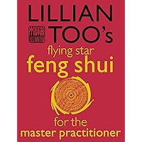 Lillian Too's Flying Star: Feng Shui for the Master Practitioner Lillian Too's Flying Star: Feng Shui for the Master Practitioner Paperback Kindle
