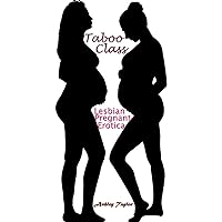 Taboo Class: Lesbian Pregnant Erotica