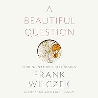 A Beautiful Question: Finding Nature's Deep Design A Beautiful Question: Finding Nature's Deep Design Audible Audiobook Hardcover Kindle Paperback