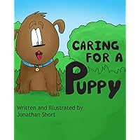 Caring for a Puppy: A simple story for explaining Puppy care to kids (How to Raise Animals) Caring for a Puppy: A simple story for explaining Puppy care to kids (How to Raise Animals) Paperback