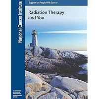 Radiation Therapy and You: Support for People With Cancer Radiation Therapy and You: Support for People With Cancer Paperback Kindle