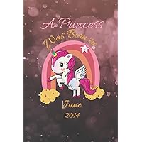 A Princess Was Born in June 2014: Unicorn Journal For Kids,6x9 inches,120 Pages, Cute 8th Birthday Gift Ideas for Girl, Lined Notebook Journal For Writing & Drawing