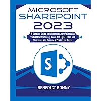 Microsoft SharePoint 2023: A Detailed Guide on Microsoft SharePoint With Virtual Illustrations | Learn the Tips, Tricks and Shortcuts and Become a Pro in Few Days. Microsoft SharePoint 2023: A Detailed Guide on Microsoft SharePoint With Virtual Illustrations | Learn the Tips, Tricks and Shortcuts and Become a Pro in Few Days. Paperback Kindle