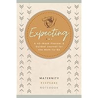 Expecting: A 40-Week Planner & Guided Journal for the Mom-To-Be | Maternity Keepsake Notebook & Pregnancy Diary to Record Events, Symptoms, Milestones, Activities, Appointments & More