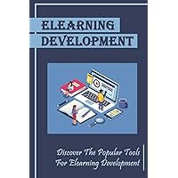 Elearning Development: Discover The Popular Tools For Elearning Development