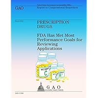 Prescription Drugs: FDA Has Met Most Performance Goals for Reviweing Application Prescription Drugs: FDA Has Met Most Performance Goals for Reviweing Application Paperback