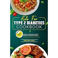 Keto for Type 2 Diabetics Cookbook: 1200+ Days Healthy Cooking Ideas with all Beginners and Advanced Users Keto for Type 2 Diabetics Cookbook: 1200+ Days Healthy Cooking Ideas with all Beginners and Advanced Users Kindle Paperback Hardcover