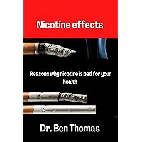 Nicotine effects : Reasons why nicotine is bad for your health Nicotine effects : Reasons why nicotine is bad for your health Kindle Paperback