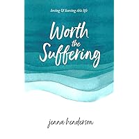 Worth the Suffering: loving & leaving this life Worth the Suffering: loving & leaving this life Paperback Kindle
