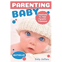 Parenting Baby: Solutions to New Parents’ Dilemmas