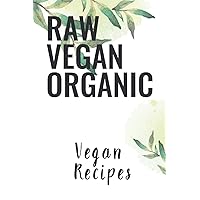 Raw Vegan Organic Vegan recipes: 6x9 Vegan recipe book for over 100 of your favorite recipes - Note your vegan or vegetarien meals in your personal recipe book!