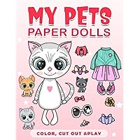 Cut Out Paper Dolls My Pets: An Activity And Coloring Book With 30 Pages To Cut Out, Color And Create Your Own Pet's Outfits | Stress Relief Gifts | Valentine's Gifts | Birthday Gifts
