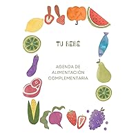 AGENDA ALIMENTACIÓN COMPLEMENTARIA. DIARIO IMPRESCINDIBLE PARA EL SEGUIMIENTO DE LA ALIMENTACIÓN DE TU BEBÉ: Blw, alimentación complementaria, menú semanal y recetas (Spanish Edition)