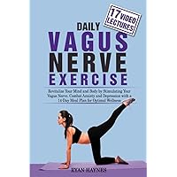 Daily Vagus Nerve Exercise: REVITALIZE YOUR MIND AND BODY BY STIMULATING YOUR VAGUS NERVE. COMBAT ANXIETY AND DEPRESSION WITH A 14-DAY MEAL PLAN FOR OPTIMAL WELLNESS